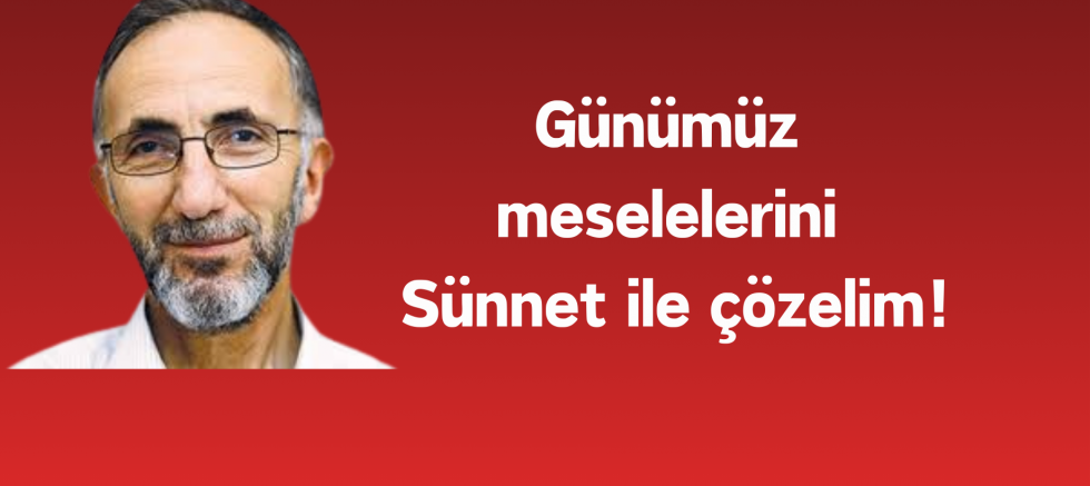Günümüz meselelerini Sünnet ile çözelim!
