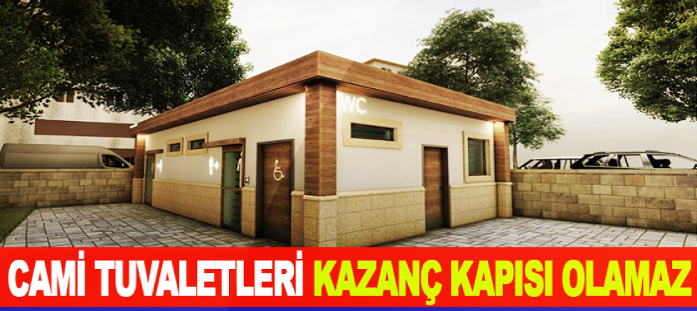 Cami Tuvaletleri Kazanç Kapısı Olamaz