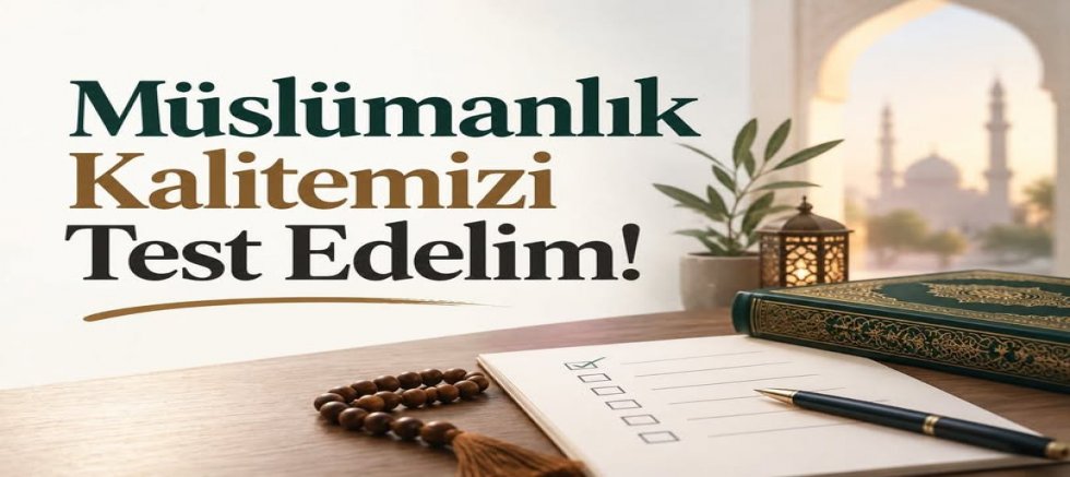 Kıranşal:Müslümanlık Kalitemizi Test Edelim! dedi.
