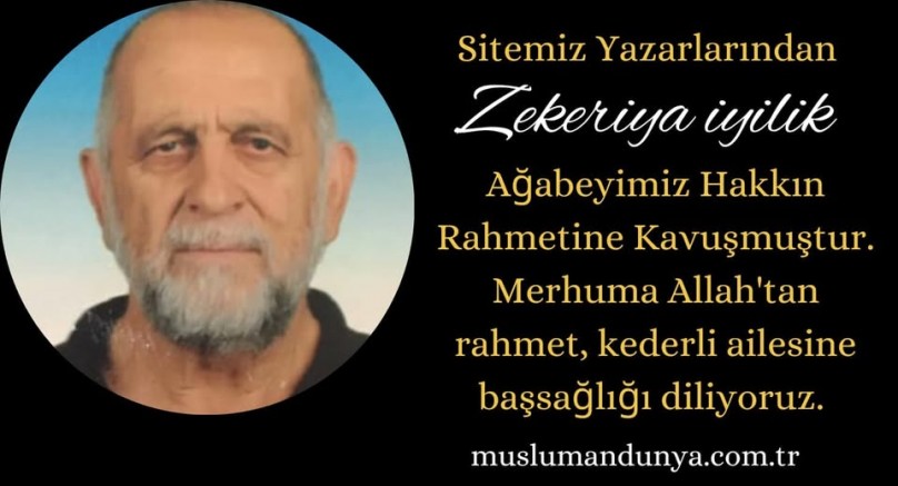 Müslüman Dünya Yazarlarından Zekeriya İyilik vefat etti