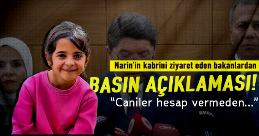 Narin'in kabrini ziyaret eden bakanlardan ortak basın açıklaması!