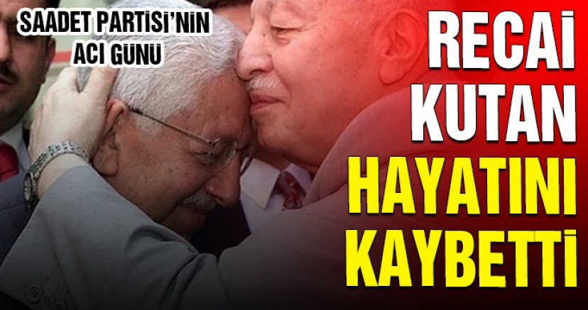 Saadet Partisi'nin acı günü! Recai Kutan hayatını kaybetti