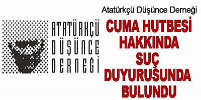 ADD Cuma Hutbesi Hakkında Suç Duyurusunda Bulundu