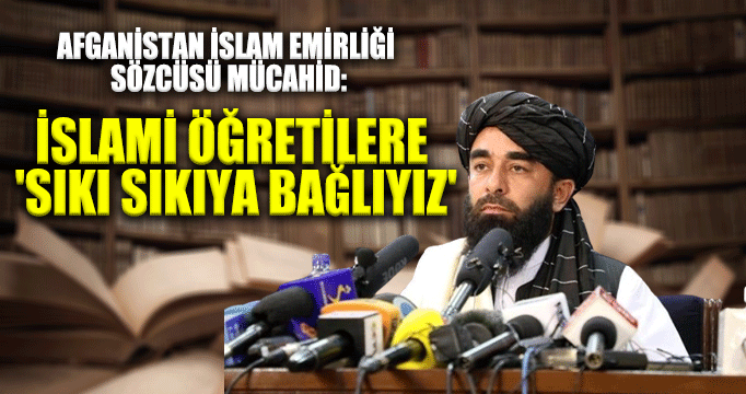 Afganistan İslam Emirliği sözcüsü Mücahid: İslami öğretilere 'sıkı sıkıya bağlıyız'