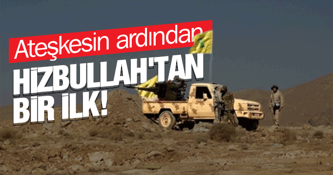 Ateşkesin ardından Hizbullah'tan bir ilk!