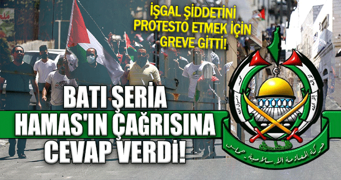 Batı Şeria, Hamas'ın çağrısına cevap verdi: Protesto için greve gitti!