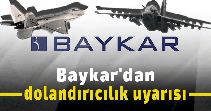 Baykar'dan dolandırıcılık uyarısı