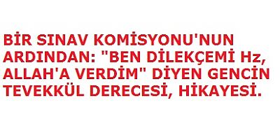 BEN DİLEKÇEMİ Hz, ALLAH'A VERDİM. DİYEN GENCİN HİKAYESİ