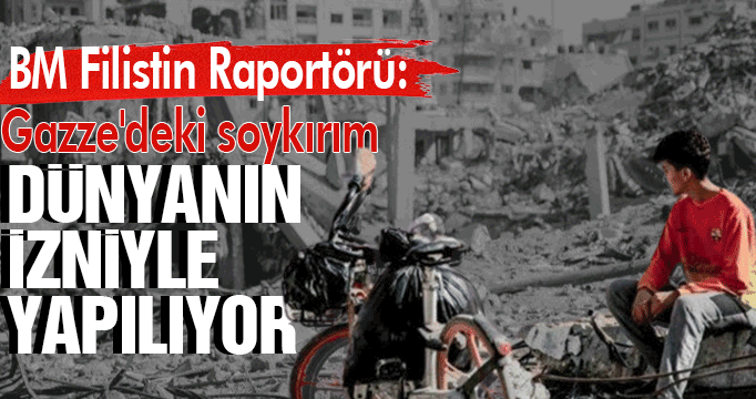 BM Filistin Raportörü: Gazze'deki soykırım dünyanın izniyle yapılıyor