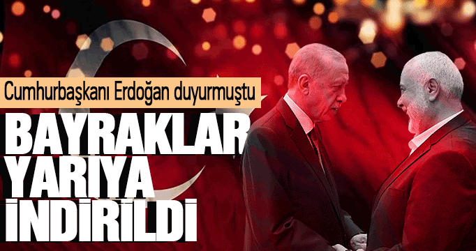 Cumhurbaşkanı Erdoğan duyurmuştu: Bayraklar yarıya indirildi