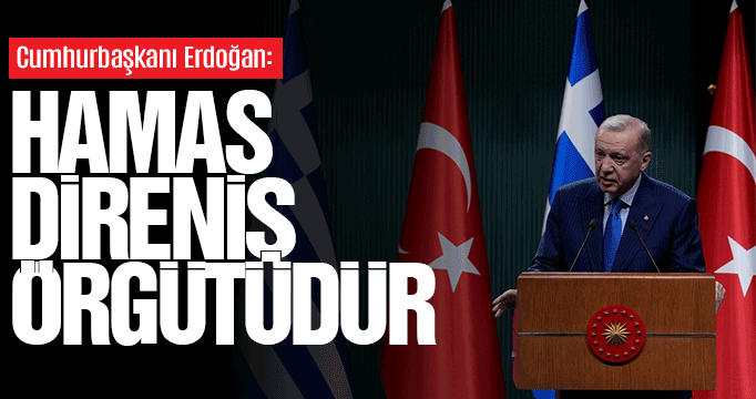 Cumhurbaşkanı Erdoğan: HAMAS direniş örgütüdür!