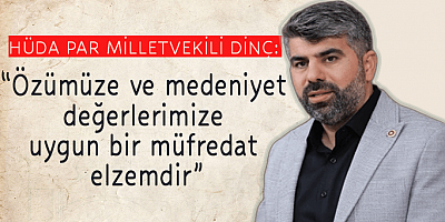 Dinç: Özümüze ve medeniyet değerlerimize uygun bir müfredat elzemdir