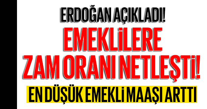 Erdoğan açıkladı! Emeklilere zam oranı netleşti! En düşük emekli maaşı arttı
