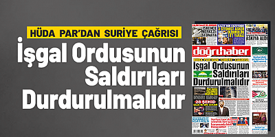 HÜDA PAR’dan ‘Suriye’ çağrısı: İŞGAL ORDUSUNUN SALDIRILARI DURDURULMALIDIR