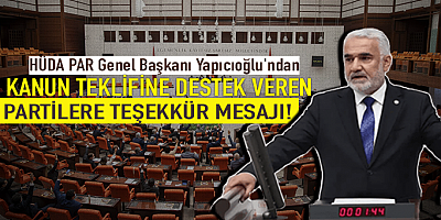 HÜDA PAR Genel Başkanı Yapıcıoğlu'ndan kanun teklifine destek veren partilere teşekkür mesajı!
