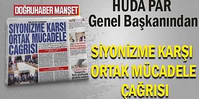 HÜDA PAR Genel Başkanından SİYONİZME KARŞI ORTAK MÜCADELE ÇAĞRISI