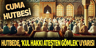 Hutbede, ‘Kul Hakkı Ateşten Gömlek’ Uyarısı