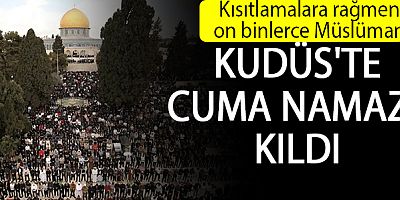 İşgal polisinin kısıtlamaları altında Mescid-i Aksa’da cuma namazı!