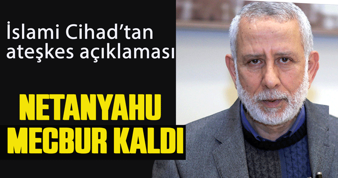 İslami Cihad'tan ateşkes açıklaması: Talep ettiğimiz ateşkes...