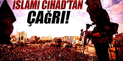 İslami Cihad'tan son dakika çağrısı!