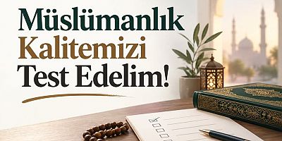 Kıranşal:Müslümanlık Kalitemizi Test Edelim! dedi.