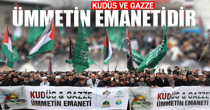 Kudüs ve Gazze ümmetin emanetidir