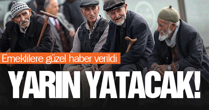 Milyonlarca emekliyi ilgilendiren haber: Yarın yatacak!