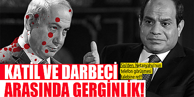 Sisi, katil Netanyahu'nun telefon görüşmesi talebini geri çevirdi