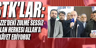 STK'lar: Gazze'deki zulme sessiz kalan herkesi Allah'a şikâyet ediyoruz