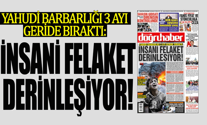 Yahudi barbarlığı 3 ayı geride bıraktı: İNSANİ FELAKET DERİNLEŞİYOR!