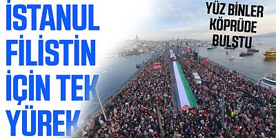 Yüzbinlerce İstanbullu, Filistin için tek ses tek yürek oldu