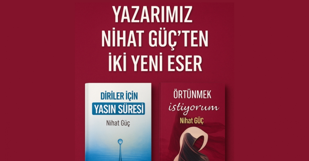 Yazarımız Nihat Güç'ten iki yeni eser